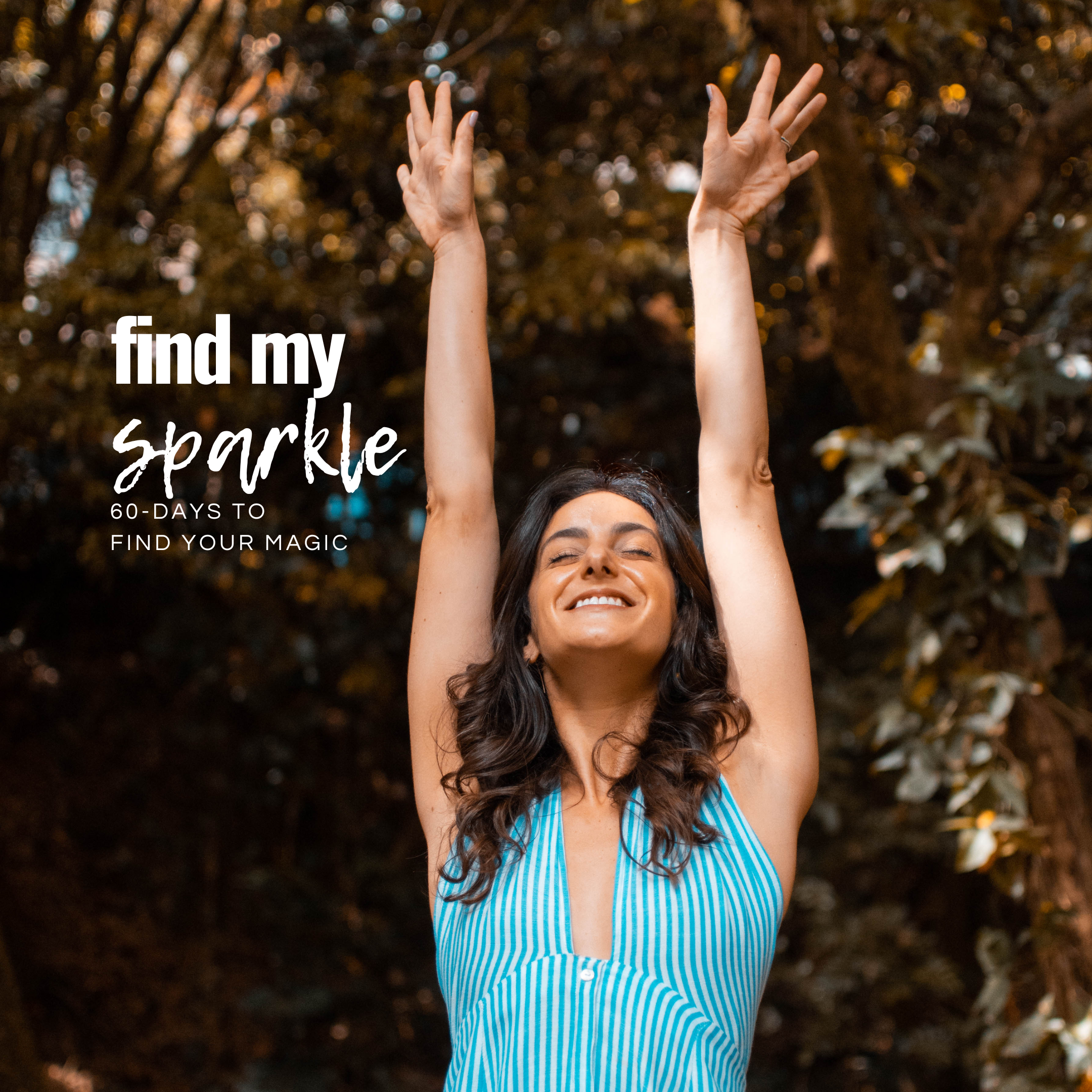 Casie, a coach who helps you overcome limiting beliefs, is wearing blue striped dress with her arms above her head and her eyes closed. The text laid over the image says find my sparkle: 60-days to find your magic.