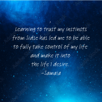 White handwritten text on a blue starry background reads: “Learning to trust my instincts from Sidse has led me to be able to fully take control of my life and make it into the life I desire. –Samaia.”.