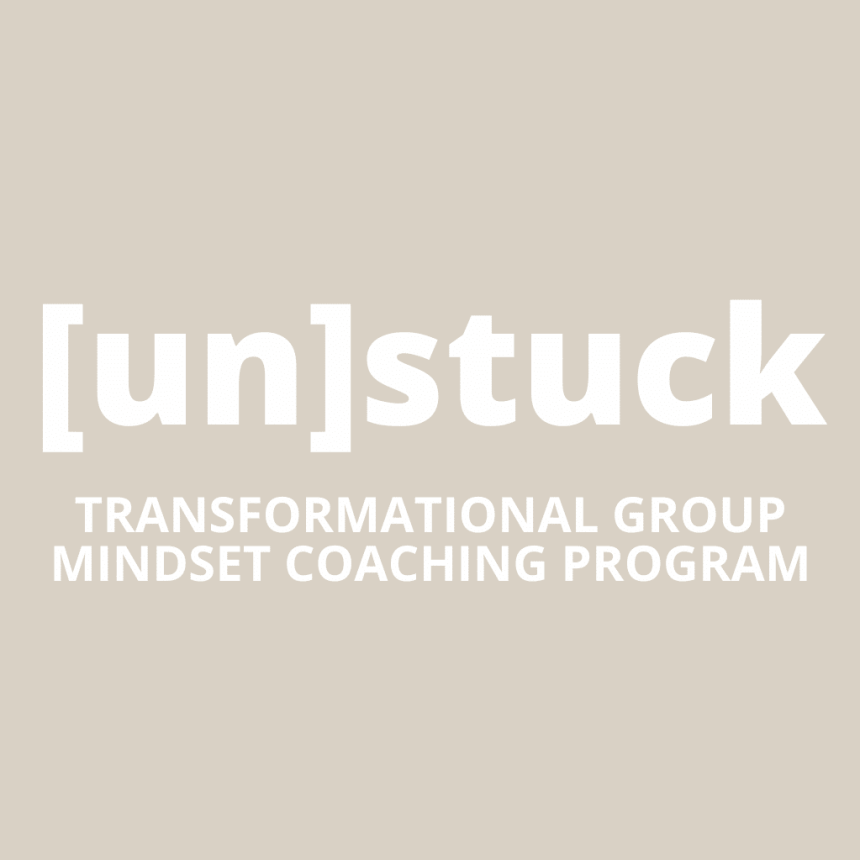 White text on a beige background reads: [un]stuck TRANSFORMATIONAL GROUP MINDSET COACHING PROGRAM.
