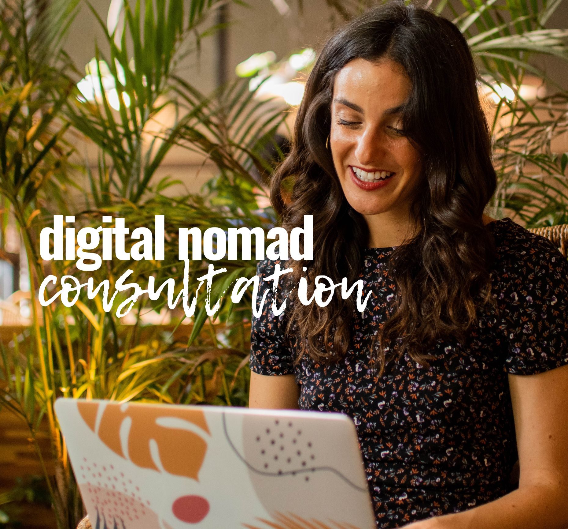 A smiling woman with long dark hair uses a colorful laptop among green plants. Text reads: Digital Nomad Consultation—discover how to become a digital nomad, in bold and handwritten fonts.
