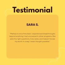 Testimonial from Sara S. stating that Melissa is one of the best, helping her experience breakthroughs and see her worth through Make the Move: One Month of 1:1 Coaching.
